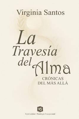 La Travesía del Alma - Crónicas del Más Allá - Virginia Santos - cover