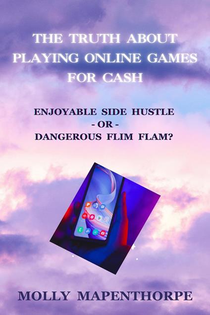 The Truth About Playing Online Games For Cash: Enjoyable Side Hustle – Or – Dangerous Flim Flam?