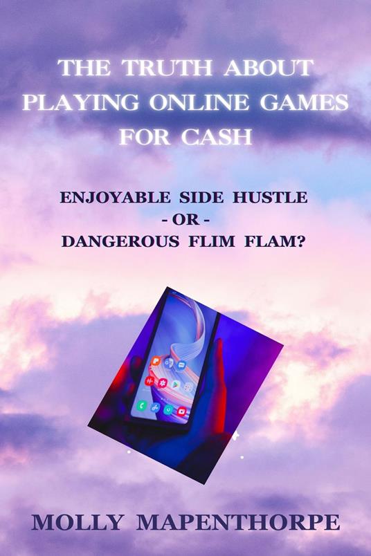 The Truth About Playing Online Games For Cash: Enjoyable Side Hustle – Or – Dangerous Flim Flam?