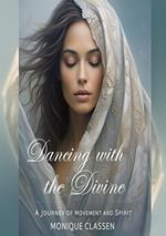 Dancing with the Divine: A Journey of movement and Spirit