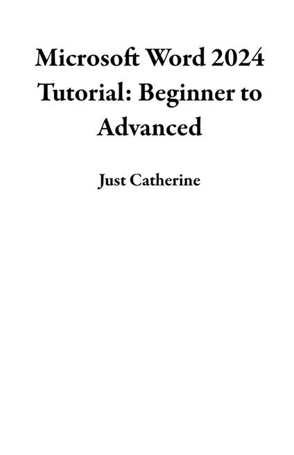 Microsoft Word 2024 Tutorial: Beginner to Advanced