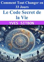 Le Code Secret de la Vie : Comment Tout Changer en 33 Jours