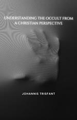 Understanding the occult from a Christian perspective