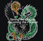 Taming the Dragon, Becoming the Phoenix