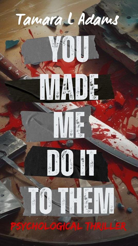 You Made Me Do It To Them: Psychological Thriller