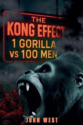 The Kong Effect: 1 Gorilla vs 100 Men - John West - cover