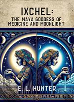 Ixchel: The Maya Goddess of Medicine and Moonlight