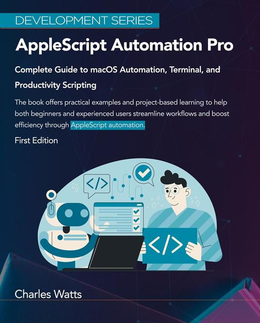 AppleScript Automation Pro: Complete Guide to macOS Automation, Terminal, and Productivity Scripting