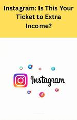 Instagram: Is This Your Ticket to Extra Income?