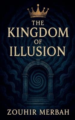 The Kingdom of Illusion - Zouhir Merbah - cover