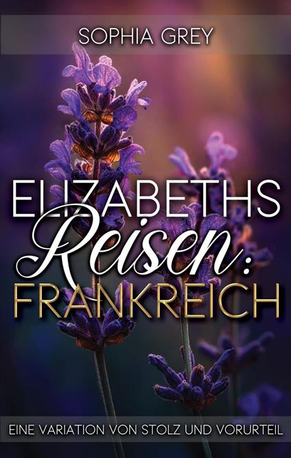 Elizabeths Reisen: Frankreich: Eine Variation von Stolz und Vorurteil