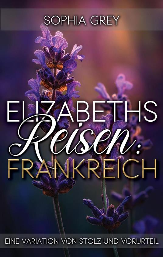 Elizabeths Reisen: Frankreich: Eine Variation von Stolz und Vorurteil