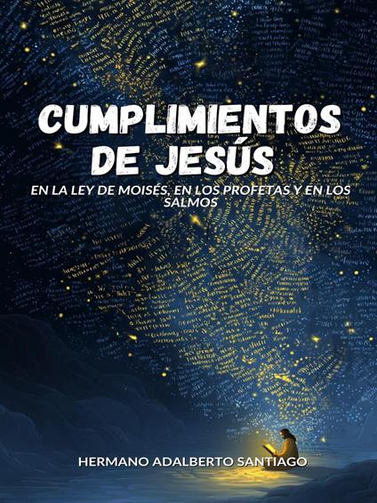 Cumplimientos de Jesús: En la Ley de Moisés, en los Profetas y en los Salmos