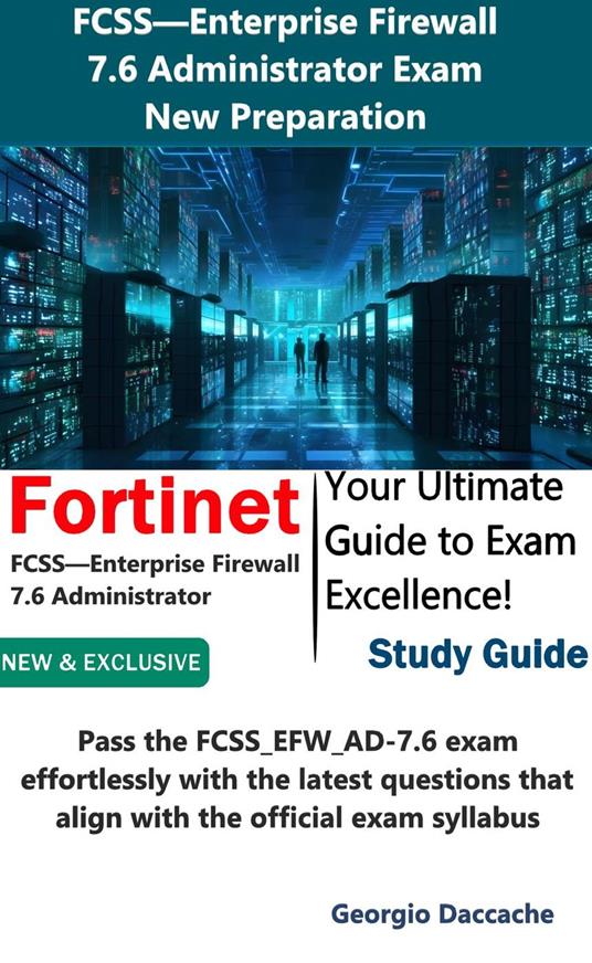 FCSS—Enterprise Firewall 7.6 Administrator Exam Preparation