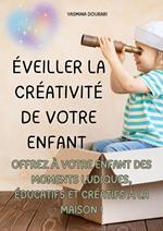 Éveiller la créativité de votre enfant – Un guide pratique de 123 pages