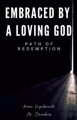 Embraced by a Loving God: Path of Redemption - Riaan Engelbrecht - cover
