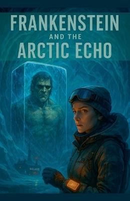 Frankenstein And The Arctic Echo - Nithit Saentaweesuk - cover