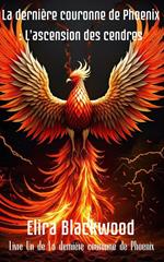 La dernière couronne de Phoenix : L'ascension des cendres : Book One of The Last Phoenix Crown (La dernière couronne du phénix t. 1) (French Edition)