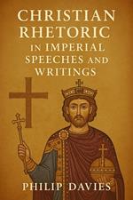 Christian Rhetoric in Imperial Speeches and Writings
