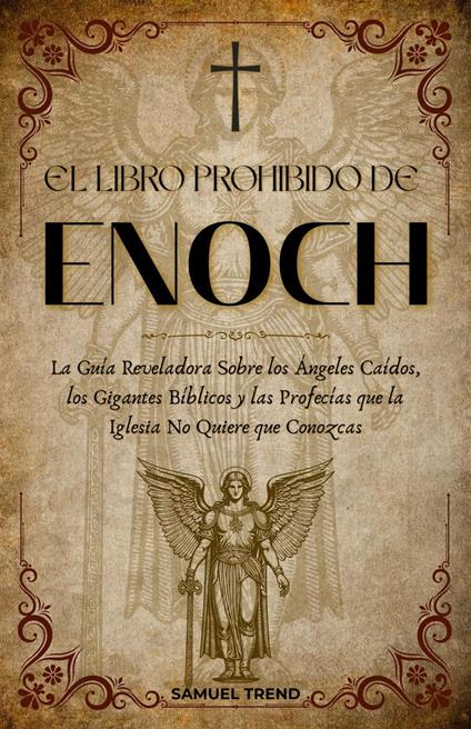 El Libro Prohibido de Enoc: La Guía Reveladora Sobre los Ángeles Caídos, los Gigantes Bíblicos y las Profecías que la Iglesia No Quiere que Conozcas