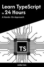 Learn TypeScript in 24 Hours: A Hands-On Approach