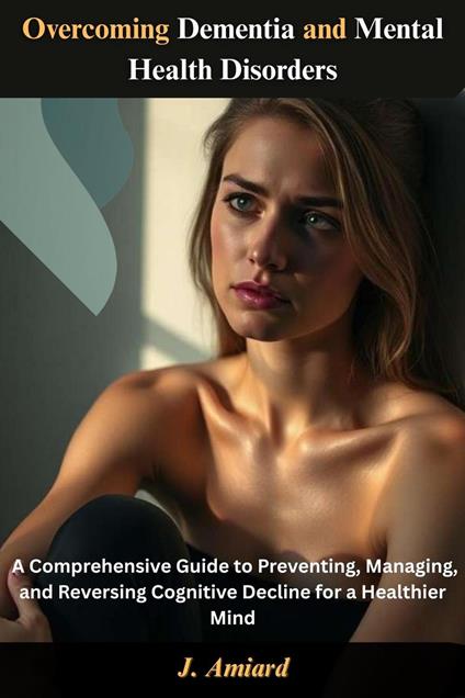 Overcoming Dementia and Mental Health Disorders