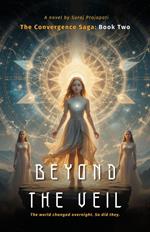 BEYOND THE VEIL The Convergence Saga: Book Two