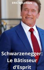 Schwarzenegger : Le Bâtisseur d’Esprit
