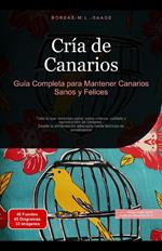 Cría de Canarios: Guía Completa para Mantener Canarios Sanos y Felices