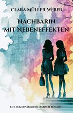 Nachbarin mit Nebeneffekten: Eine herzerwärmende lesbische Romance