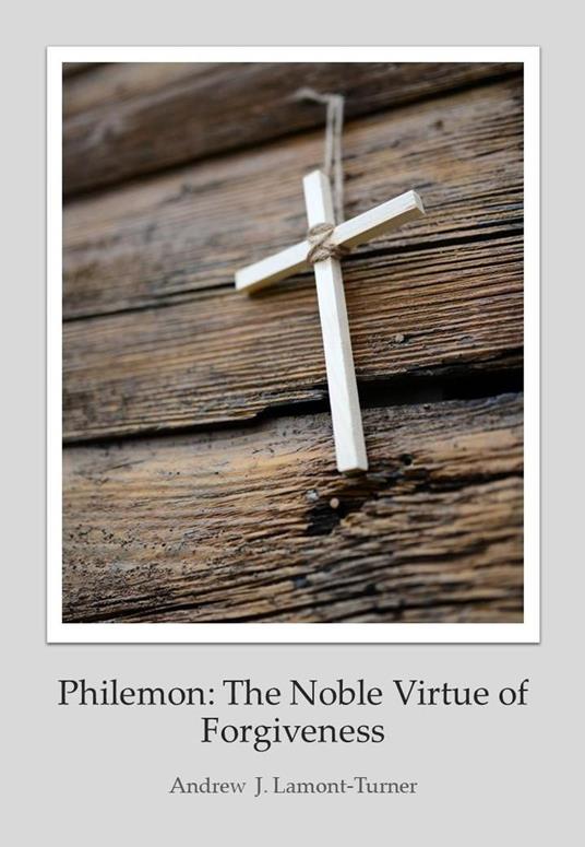 Philemon: The Noble Virtue of Forgiveness