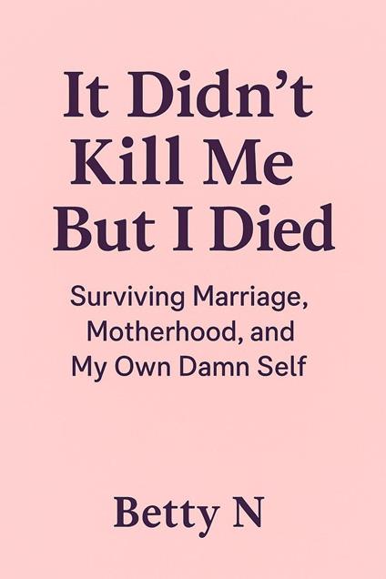 It Didn’t Kill Me But I Died