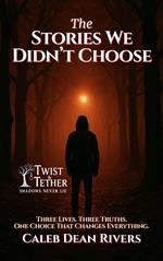 The Stories We Didn’t Choose: Three Lives. Three Truths. One Choice That Changes Everything.