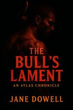 The Bull's Lament: An Atlas Chronicle