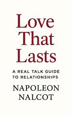 Love That Lasts: A Real Talk Guide to Relationships
