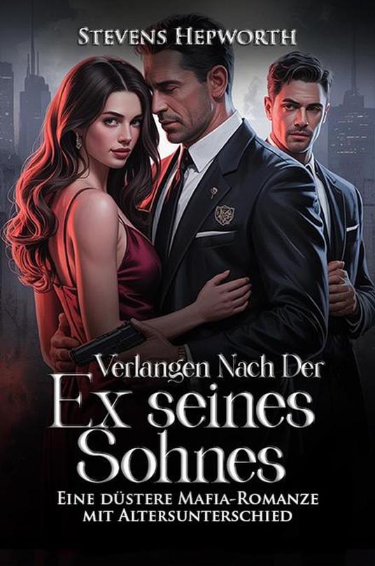 Verlangen nach der Ex seines Sohnes: Eine düstere Mafia-Romanze mit Altersunterschied