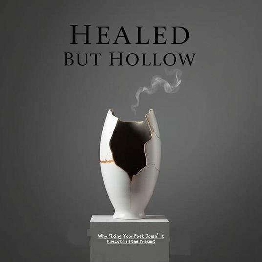 Healed But Hollow