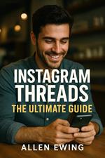 Instagram Threads: The Ultimate Guide to Dominating Instagram's 