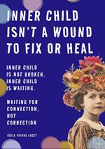 Inner Child isn’t a Wound to Fix or Heal