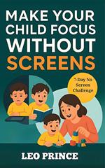Make Your Child Focus Without Screen – 7-Day No-Screen Challenge for Parents