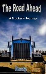 The Road Ahead: A Trucker’s Journey