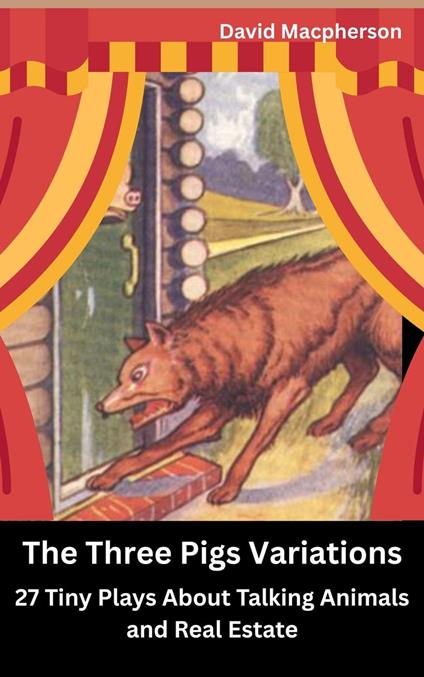 The Three Pig Variations: 27 Tiny Plays About Talking Animals and Real Estate