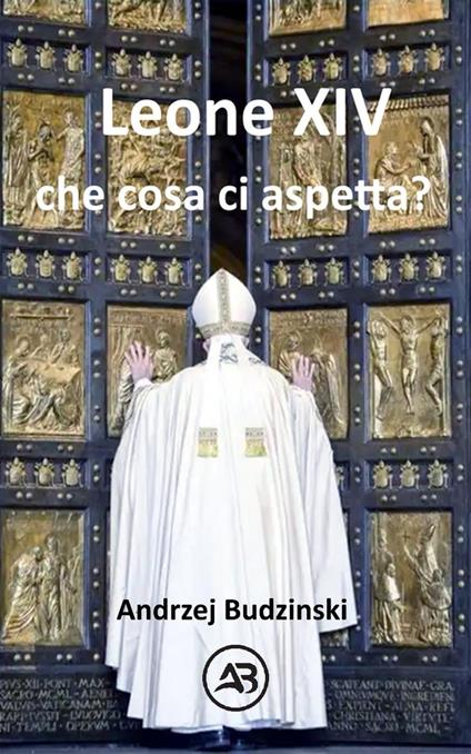 Leone XIV Che cosa ci aspetta? - Andrzej Budzinski - ebook