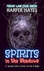 Spirits in the Shadows: 12 Spooky Tales to Keep You Up at Night