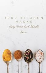 1000 Kitchen Hacks Every Home Cook Should Know