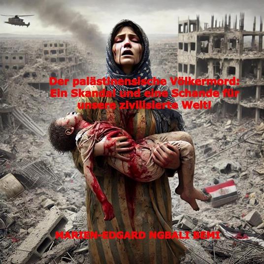 Der palästinensische Völkermord: Ein Skandal und eine Schande für unsere zivilisierte Welt!
