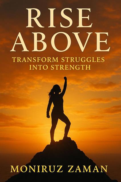 Rise Above: Transform Struggles into Strength