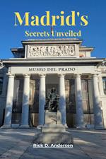 Madrid’s Secrets Unveiled: The Ultimate Travel Guide to Hidden Gems, Authentic Adventures, and the Soul of Spain’s Capital