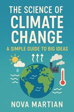 The Science of Climate Change: A Simple Guide to Big Ideas