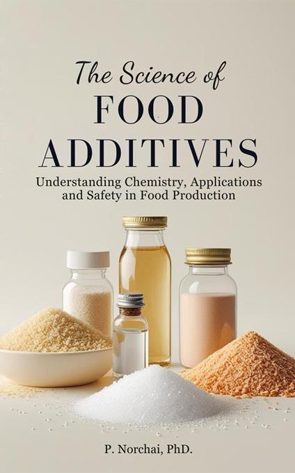 THE SCIENCE OF FOOD ADDITIVES:Understanding Chemistry, Applications, and Safety in Food Production